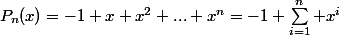 P_{n}(x)=-1+x+x^2+...+x^n=-1+\sum_{i=1}^n x^i