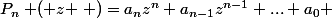 P_{n}\left ( z \right )=a_{n}z^{n}+a_{n-1}z^{n-1}+...+a_{0} 