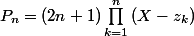 P_{n}=(2n+1)\prod_{k=1}^{n}{(X-z_{k})}