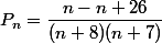 P_{n}=\dfrac{n-n+26}{(n+8)(n+7)}