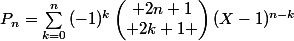 P_{n}=\sum_{k=0}^{n}{(-1)^k\begin{pmatrix} 2n+1\\ 2k+1 \end{pmatrix}(X-1)^{n-k}}