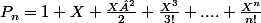 P_{n}=1+X+\frac{X²}{2}+\frac{X^{3}}{3!}+....+\frac{X^{n}}{n!}