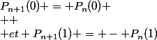 P_{n+1}(0) = P_n(0)
 \\ 
 \\ et P_{n+1}(1) = - P_n(1)