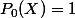 P_0(X)=1