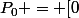 P_0 = [0;1[