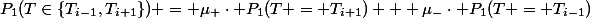 P_1(T\in\{T_{i-1},T_{i+1}\}) = \mu_+\cdot P_{1}(T = T_{i+1}) + \mu_-\cdot P_{1}(T = T_{i-1})