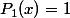 P_1(x)=1