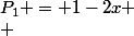 P_1 = 1-2x
 \\ 