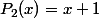 P_2(x)=x+1
