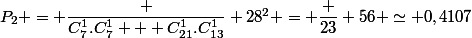 \implies \boxed{&nbsp;&nbsp;P_2 = \dfrac {C_{7}^{1}.C_{7}^{1} + C_{21}^{1}.C_{13}^{1}} {28^2} = \dfrac {23} {56} \simeq 0,4107&nbsp;&nbsp;}