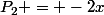 P_2 = -2x