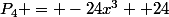 P_4 = -24x^3 +24