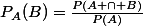 P_A(B)=\frac{P(A \cap B)}{P(A)}