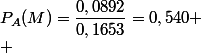 P_A(M)=\dfrac{0,0892}{0,1653}=0,540 \\ 