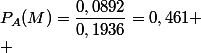 P_A(M)=\dfrac{0,0892}{0,1936}=0,461
 \\ 