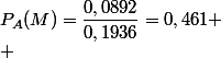 P_A(M)=\dfrac{0,0892}{0,1936}=0,461 \\ 