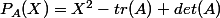 P_A(X)=X^2-tr(A)+det(A)