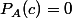 P_A(c)=0
