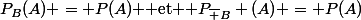 P_B(A) = P(A) $ et $ P_{\bar B} (A) = P(A)