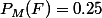 P_M(F)=0.25