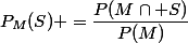 P_M(S) =\dfrac{P(M\cap S)}{P(M)}