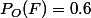 P_O(F)=0.6