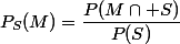 P_S(M)=\dfrac{P(M\cap S)}{P(S)}