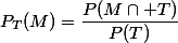 P_T(M)=\dfrac{P(M\cap T)}{P(T)}