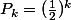 P_k=(\frac{1}{2})^k