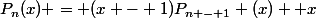 P_n(x) = (x - 1)P_{n - 1} (x)+ x
