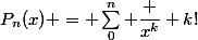 P_n(x) = \sum_0^n \dfrac {x^k} {k!}