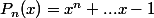 P_n(x)=x^n+...x-1