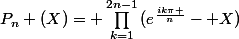 P_n (X)= \prod_{k=1}^{2n-1}{(e^{\frac{ik\pi }{n}}- X)}
