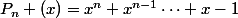 P_n (x)=x^n+x^{n-1}\cdots+x-1