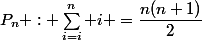 P_n : \sum_{i=i}^n i =\dfrac{n(n+1)}{2}