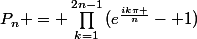 P_n = \prod_{k=1}^{2n-1}{(e^{\frac{ik\pi }{n}}- 1)}