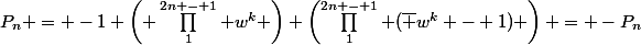P_n = -1 \left( \prod_1^{2n - 1} w^k \right) \left(\prod_1^{2n - 1} (\bar w^k - 1) \right) = -P_n