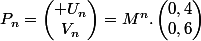 P_n=\begin{pmatrix} U_n\\V_n\end{pmatrix}=M^n.\begin{pmatrix}0,4\\0,6\end{pmatrix}