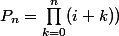 P_n=\displaystyle\prod_{k=0}^{n}(i+k))