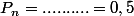 P_n=..........=0,5