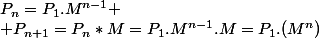 P_n=P_1.M^{n-1} \\ P_{n+1}=P_n*M=P_1.M^{n-1}.M=P_1.(M^n)