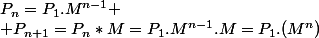 P_n=P_1.M^{n-1}
 \\ P_{n+1}=P_n*M=P_1.M^{n-1}.M=P_1.(M^n)