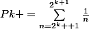 Pk =\sum_{n=2^k +1}^{2^k^+^1}\frac{1}{n}