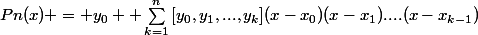 Pn(x) = y_{0} +\sum_{k=1}^{n}{[y_{0},y_{1},...,y_{k}}](x-x_{0})(x-x_{1})....(x-x_{k-1})