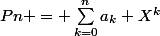 Pn = \sum_{k=0}^{n}{a_k X^k}