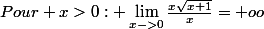 Pour x>0: \lim_{x->0}\frac{x{\sqrt{x{}+1}}}{x}=+oo