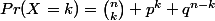 Pr(X=k)=\binom{n}{k} p^k q^{n-k}