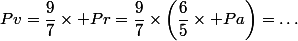 Pv=\dfrac{9}{7}\times Pr=\dfrac{9}{7}\times\left(\dfrac{6}{5}\times Pa\right)=\dots