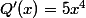 Q'(x)=5x^{4}