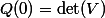 Q(0)=\det(V)